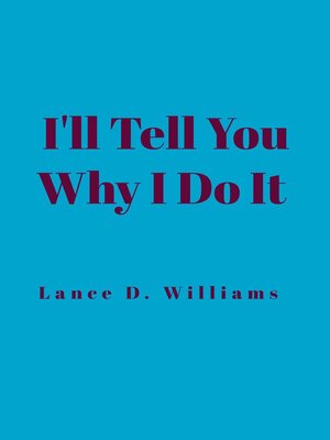 cover image of I'll Tell You Why I Do It